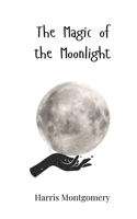 The Magic of the Moonlight 3690745071 Book Cover
