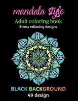 Mandala style, adult coloring book: Stress relieving designs, black background B08TR4RS7K Book Cover