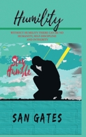 Humility: Without Humility There Can Be No Humanity, Self Discipline and Integrity 1678143871 Book Cover