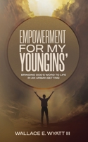 Empowerment For My Youngins': Bringing God’s Word To Life In An Urban Setting B0DR219XR7 Book Cover