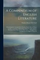 A Compendium of English Literature: Chronologically Arranged From Sir John Mandeville to William Cowper: Consisting of Biographical Sketches of the ... As a Text-Book for the Highest Classes In 1022879014 Book Cover