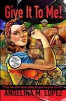 Give It to Me: Sexy Tales About Women Getting the Good Loving They Deserve B0DDRNK65C Book Cover