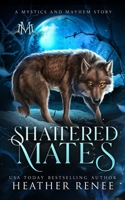 Shattered Mates (Mystics and Mayhem Novels) B0D1N3R65D Book Cover