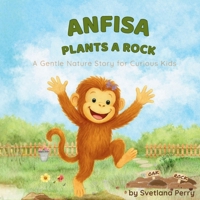 Anfisa Plants A Rock: A Gentle Nature Story for Curious Kids (Anfisa’s Garden Adventures) B0GMDPJ14K Book Cover