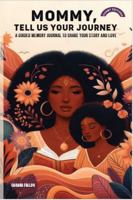Mommy, Tell Us Your Journey: A Guided Memory Journal to Share Your Story and Love B0DPQFJKLC Book Cover