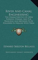 River and canal engineering, the characteristics of open flowing streams, and the principles and methods to be followed in dealing with them 127507149X Book Cover