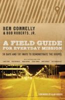 A Field Guide for Everyday Mission: 30 Days and 101 Ways to Demonstrate the Gospel 0802412009 Book Cover