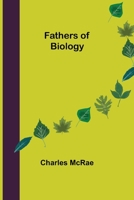 Fathers Of Biology 1508884730 Book Cover