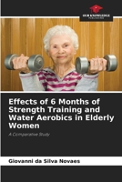 Effects of 6 Months of Strength Training and Water Aerobics in Elderly Women 6207784189 Book Cover
