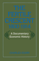 The Fertile Crescent, 1800-1914: A Documentary Economic History (Studies in Middle Eastern History) 0195049519 Book Cover