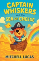 Captain Whiskers And The Sea Of Cheese B0FZ5B8HQ8 Book Cover