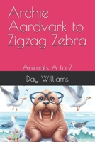 Archie Aardvark to Zigzag Zebra: Animals A to Z B0FG7YZJ3D Book Cover