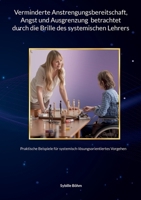 Verminderte Anstrengungsbereitschaft, Angst und Ausgrenzung betrachtet durch die Brille des systemischen Lehrers: Praktische Beispiele für systemisch-lösungsorientiertes Vorgehen (German Edition) 3819272356 Book Cover