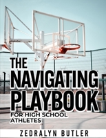 The Navigating Playbook for High School Athletes B0C2S7BXYX Book Cover