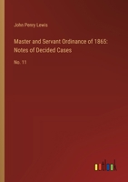Master and Servant Ordinance of 1865: Notes of Decided Cases: No. 11 3385312310 Book Cover