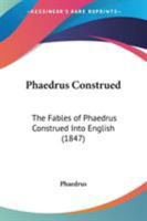 Phaedrus Construed. the Fables of Phaedrus Construed Into English 1021360813 Book Cover