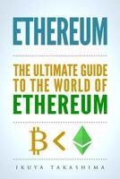 Ethereum: The Ultimate Guide to the World of Ethereum, Ethereum Mining, Ethereum Investing, Smart Contracts, Dapps and DAOs, Ether, Blockchain Technology 1978012373 Book Cover