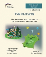 THE FLITLITS, The Features and Landmarks of the Land of Seldom See, For Educators, U.K. English Version: Read, Laugh and Learn 1916778011 Book Cover