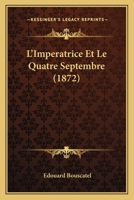 L'Imperatrice Et Le Quatre Septembre (1872) 1147253366 Book Cover