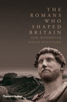 The Romans Who Shaped Britain 0500251894 Book Cover