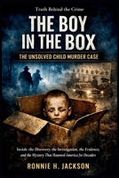 THE BOY IN THE BOX THE UNSOLVED CHILD MURDER CASE: Inside the Discovery, the Investigation, the Evidence, and the Mystery That Haunted America for Decades (Truth Behind the Crime) B0GHJ8BS86 Book Cover