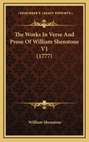 The Works in Verse and Prose, of William Shenstone, Esq;: Most of Which Were Never Before Printed. in Two Volumes, with Decorations.., Volume 1 1140820931 Book Cover