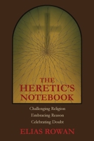 The Heretic's Notebook: Challenging Religion, Embracing Reason, Celebrating Doubt B0FMNHTB1F Book Cover
