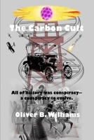 The Carbon Cult: All of history was conspiracy--a conspiracy to evolve. 0578829142 Book Cover