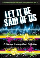Let It Be Said of Us: A Student Worship Choir Collection 0834178761 Book Cover