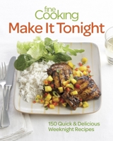 Fine Cooking Make It Tonight: 150 Quick & Delicious Weeknight Recipes 1600858252 Book Cover