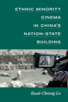 Ethnic Minority Cinema in China’s Nation-State Building (China Understandings Today) 0472057278 Book Cover