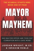 Mayor Mayhem: She Ran for Office and Took Out Corruption with a Safe Word 1966703082 Book Cover
