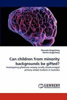 Can children from minority backgrounds be gifted?: Investigating giftedness among socially disadvantaged primary school students in Australia 3838392663 Book Cover