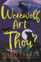 Werewolf Art Thou?: A paranormal mystery adventure (Monsters of Jellyfish Beach) 1957158204 Book Cover