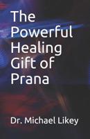 The Powerful Healing Gift of Prana 1074017196 Book Cover