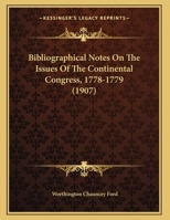 Bibliographical Notes on the Issues of the Continental Congress 1774-[1783]; Volume Yr.1779 1166553612 Book Cover