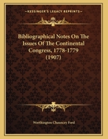 Bibliographical Notes on the Issues of the Continental Congress 1774-[1783]; Volume Yr.1779 1360546456 Book Cover