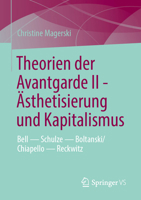 Theorien der Avantgarde II - Ästhetisierung und Kapitalismus: Bell - Boltanski/Chiapello - Schulze - Reckwitz (German Edition) 3658522984 Book Cover