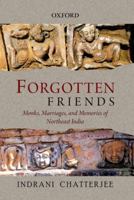 Forgotten Friends: Monks, Marriages, and Memories of Northeast India 0198089228 Book Cover