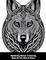 Wandering Wolves: A Coloring Book for the Wild at Heart B0C47SW7HH Book Cover