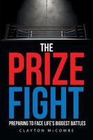 The Prize Fight: Preparing to Face Life's Biggest Battles 1681971755 Book Cover