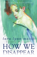 How We Disappear: Novella & Stories 1950413454 Book Cover