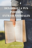 Desarrolla tus poderes extrasensoriales: Telepatía, Mediumnidad, ESP, Posesiones, Curaciones B0C2SY67RD Book Cover