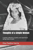 Thoughts of a Simple Woman: A partial collection of poetry and experiences during times of grief 1099065429 Book Cover