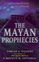 The Mayan Prophecies : Unlocking the Secrets of a Lost Civilization 1852309067 Book Cover