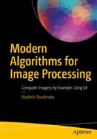 Modern Algorithms for Image Processing: Computer Imagery by Example Using C# 148424236X Book Cover