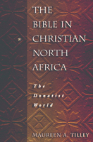 The Bible in Christian North Africa: The Donatist World 0800628802 Book Cover