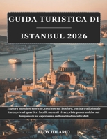 GUIDA TURISTICA DI ISTANBUL 2026: Esplora moschee storiche, crociere sul Bosforo, cucina tradizionale turca, vivaci quartieri locali, mercati vivaci, ... culturali indimenticabili (Italian Edition) B0GR464FBS Book Cover