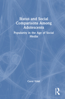 Status and Social Comparisons Among Adolescents: Popularity in the Age of Social Media 1032880368 Book Cover