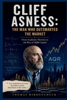 Cliff Asness: The Man Who Outsmarted the Market: From Academic Theories to the Rise of AQR Capital B0GZ4RPHTT Book Cover
